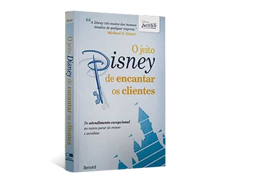 O jeito Disney de encantar os clientes: Do atendimento excepcional ao nunca parar de crescer e acreditar